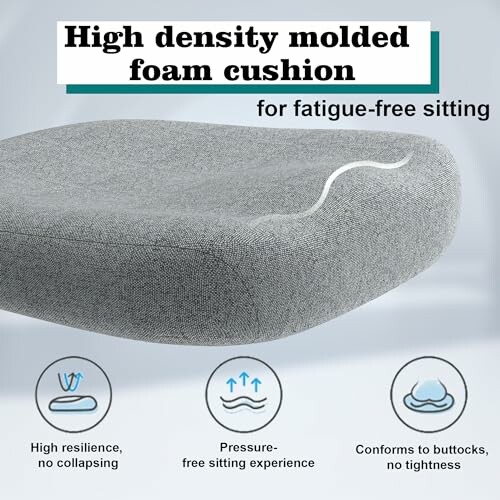 High density molded foam cushion for fatigue-free sitting.